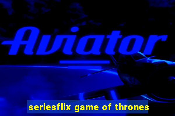 seriesflix game of thrones